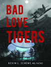 Bad Love Tigers - Kevin L. Schewe, MD, Facro