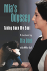Mia's Odyssey - Taking Back My Soul, a Memoir by Mia Odeh with Mike Ball