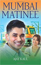 Mumbai Matinee by Ajay Kaul